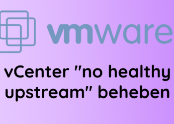 vCenter no healthy upstream HTML5 UI Fehler beheben 2023