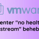 vCenter no healthy upstream HTML5 UI Fehler beheben 2023